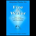 Fire and Water  Basic Issues in Asian Buddhism and Christianity (Faith Meets Faith Series)
