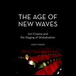Age of New Waves : Art Cinema and the Staging of Globalization