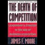 Death of Competition : Leadership and Strategy in the Age of Business Ecosystems