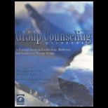 Group Counseling Handbook  Practical Guide To Establishing, Marketing And Conducting Therapy Groups (3 Ring Bind. )