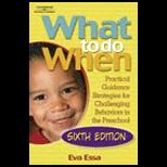 What To Do When : Practical Guidance Strategies for Challenging Behaviors in the Preschool  With CD