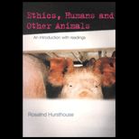Ethics, Humans and Other Animals  An Introduction With Readings