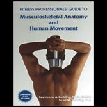 Fitness Professionals Guide to Musculoskeletal Anatomy and Human Movement / With CD
