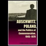 Auschwitz, Poland, and the Politics of Commemoration, 1945 1979