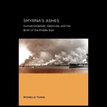 Smyrnas Ashe: Humanitarianism, Genocide, and the Birth of the Middle East
