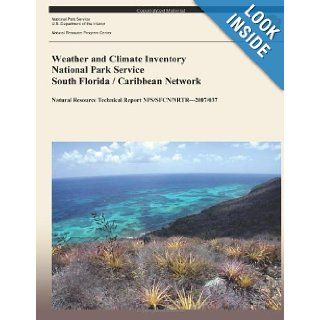 Weather and Climate Inventory National Park Service South Florida / Caribbean Network (Natural Resource Technical Report NPS/SFCN/NRTR?2007/037): Christopher A. Davey, Kelly T. Redmond, David B. Simeral, National Park Service: 9781492319276: Books