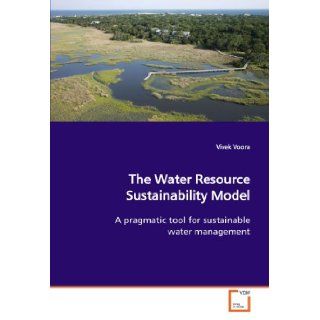 The Water Resource Sustainability Model: A pragmatic tool for sustainable water management: Vivek Voora: 9783639138177: Books