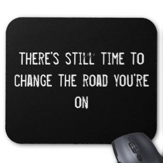 there's still time to change the road you're on mouse pad