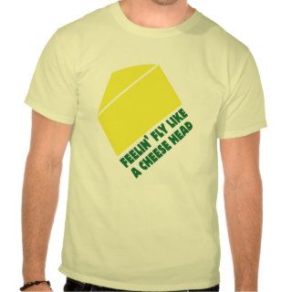 fly like a cheese head T shirt