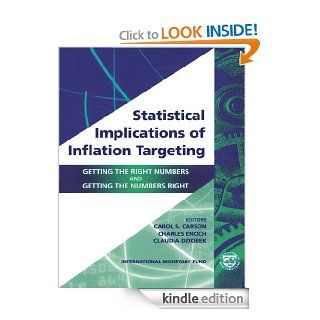 Statistical Implications of Inflation Targeting: Getting the Right Numbers and Getting the Numbers Right eBook: Carol S. Carson, Claudia Helene Dziobek, Charles Enoch, Claudia Dziobek: Kindle Store