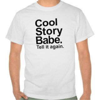 Cool story babe tell it again tee shirt