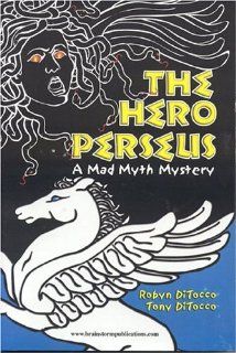 The Hero Perseus: Mad Myth Mystery Series: Robyn DiTocco, Tony DiTocco: 9780972342902: Books