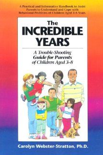 The Incredible Years: A Trouble Shooting Guide for Parents of Children Aged 3 8: Carolyn Webster Stratton: 9781895642025: Books