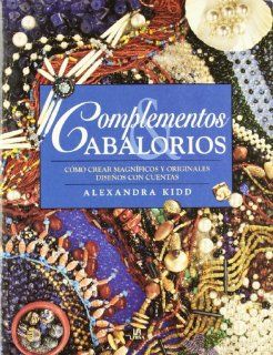 Complementos y abalorios/ Beautiful Beads (Spanish Edition): Alexandra Kidd, Antonio Rincon: 9788466214902: Books