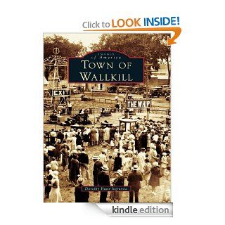 Town of Wallkill (Images of America) eBook: Dorothy Hunt Ingrassia: Kindle Store