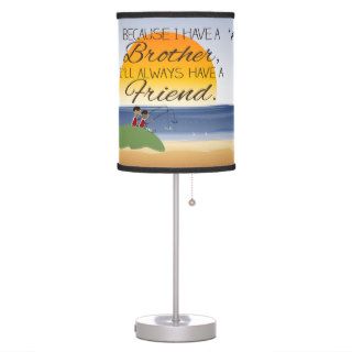 Because I Have a Brother, I'll Always Have Friend Table Lamp