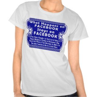 What Happens on Facebook, Stays on Facebook Tee Shirt