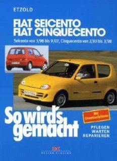 Fiat Seicento von 3/98 bis 9/07: Fiat Cinquecento von 2/93 bis 9/07, So wird's gemacht   Band 123: Rdiger Etzold: Bücher