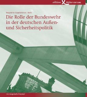 Die Rolle der Bundeswehr in der deutschen Auen  und Sicherheitspoltik: 146. Bergedorfer Protokoll: Bernhard Mller Hrlin: Bücher