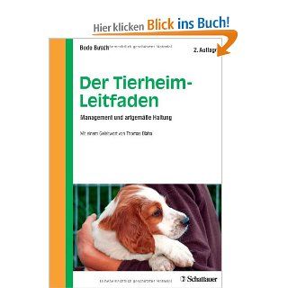 Der Tierheim Leitfaden: Management und artgeme Haltung   Mit einem Geleitwort von Thomas Blaha: Bodo Busch: Bücher