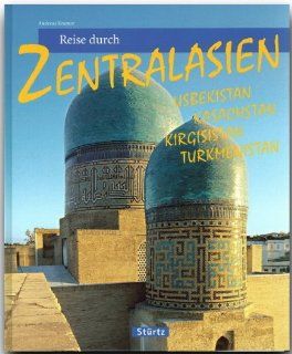Reise durch ZENTRALASIEN   Usbekistan, Kasachstan, Kirgisistan, Turkmenistan   Ein Bildband mit ber 170 Bildern   STRTZ Verlag: Andreas Kramer (Autor und Fotograf): Bücher