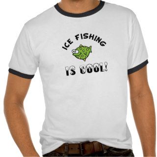 Funny Ice Fishing is Cool T shirts