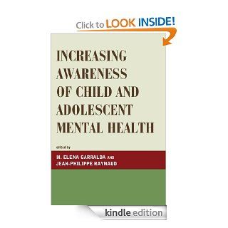 Increasing Awareness of Child and Adolescent Mental Health (Iacapap Book Series. the Working with Children and Adolescen)   Kindle edition by Elena M. Garralda, Jean Philippe Raynaud, Charlotte Allenou, Charles Baily, Cornelio Banaag, Philippe Birmes, Ross