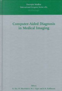 Computer Aided Diagnosis in Medical Imaging: Proceedings of the First International Workshop (International Congress Series) (9780444500588): K. Doi, M. L. Giger, Kunio Doi: Books