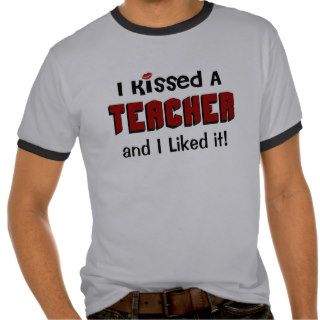 I Kissed a Teacher Tshirts