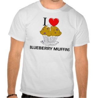 I Love Blueberry Muffins T Shirts