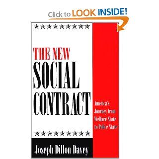 The New Social Contract: America's Journey from Welfare State to Police State: Joseph Dillon Davey: 9780275952396: Books