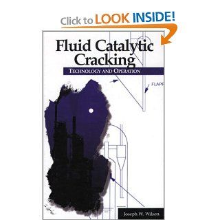 Fluid Catalytic Cracking Technology and Operation: Joseph W. Wilson: 9780878147106: Books