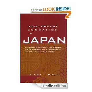 Development Education in Japan: A Comparative Analysis of the Contexts for Its Emergence, and Its Introduction into the Japanese School System (Reference Books in International Education) eBook: Yuri Ishii: Kindle Store