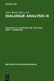 Dialogue Analysis IX: Dialogue in Literature and the Media, Part 1: Literature: Selected Papers from the 9th Iada Conference, Salzburg 2003 (Beitrage Zur Dialogforschung) (9783111878928): Anne Betten, Monika Dannerer: Books