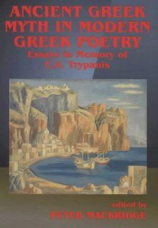 Ancient Greek Myth in Modern Greek Poetry: Essays in Memory of C.A. Trypanis (9780714647517): P. Mackridge: Books