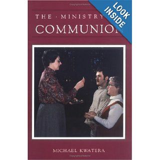 Ministry of Communion (Ministry Series): Michael Kwatera: 9780814612927: Books