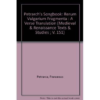 Petrarch's Songbook: Rerum Vulgarium Fragmenta : A Verse Translation (Medieval & Renaissance Texts & Studies ; V. 151): Francesco Petrarca, James Wyatt Cook: 9780866981927: Books