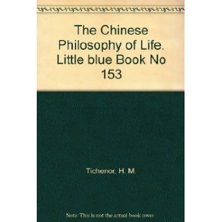 Chinese Philosophy of Life (Little Blue Book # 153): H. M. Tichenor: Books
