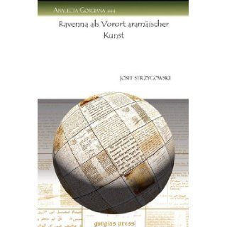 Ravenna ALS Vorort Aramaischer Kunst (Analecta Gorgiana) (German Edition): Josef Strzygowski: 9781607248521: Books