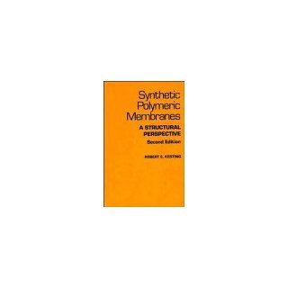 Synthetic Polymeric Membranes A Structural Perspective Robert E. Kesting 9780471807179 Books