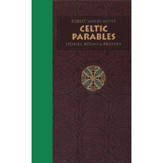 Celtic Parables: Stories, Poems, & Prayers: Robert Van De Weyer: 9781896836256: Books