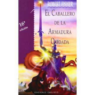El Caballero de la Armadura Oxidada (Spanish Edition): Robert Fisher: 9788477206019: Books