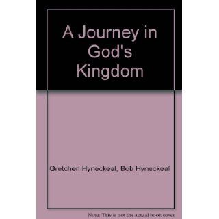 A Journey in God's Kingdom (Full time RVing in the United States and Canada, traveling before retirement, budgeting on a shoestring, accompanied by a dog, volunteering along the way): Gretchen Hyneckeal, Bob Hyneckeal: 9780977170708: Books