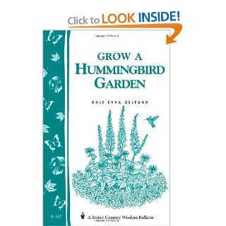 Grow a Hummingbird Garden: Storey's Country Wisdom Bulletin A 167 (Storey Publishing Bulletin, a 167): Dale Evva Gelfand: 9780882667133: Books