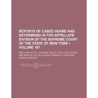 Reports of Cases Heard and Determined in the Appellate Division of the Supreme Court of the State of New York (Volume 187): New York Supreme Court Division: 9781235760389: Books