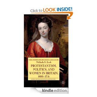 Protestantism, Politics, and Women in Britain, 1660 1714 (Early Modern History: Society and Culture) eBook: Melinda Zook: Kindle Store