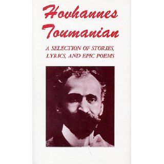 Hovhannes Toumanian: A Selection of Stories, Lyrics and Epic Poems   The Ancient Blessing; In the Armenian Mountains; The Crane; With My Fatherland; Farewell of Sirius; Rest in Peace; Armenian Grief; Before    a Painting of Aivazovski; With the Stars; When