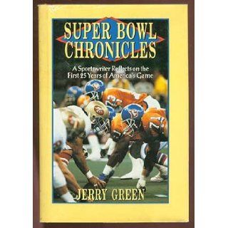 Super Bowl Chronicles: A Sportswriter Reflects on the First 25 Years of America's Game: Jerry Green: 9780940279322: Books