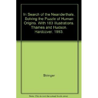 In Search of the Neanderthals. Solving the Puzzle of Human Origins. With 183 Illustrations. Thames and Hudson. Hardcover. 1993.: Stringer, Gamble: Books