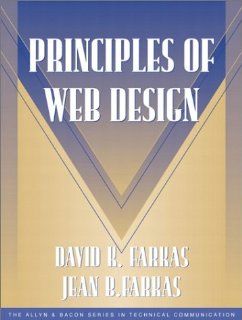 Principles of Web Design (Part of the Allyn & Bacon Series in Technical Communication) (9780205302918): David K. Farkas, Jean Farkas, Sam Dragga Series Editor: Books